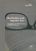 Buchkultur und digitaler Text: Zum Diskurs der Mediennutzung und Medienökonomie (eBook, PDF)