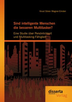 Sind intelligente Menschen die besseren Multitasker?: Eine Studie über Persönlichkeit und Multitasking-Fähigkeit (eBook, PDF) - Wagner-Emden, Knud Sören