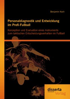 Personaldiagnostik und Entwicklung im Profi-Fußball: Konzeption und Evaluation eines Instruments zum taktischen Entscheidungsverhalten im Fußball (eBook, PDF) - Koch, Benjamin