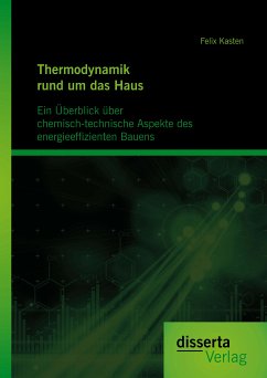 Thermodynamik rund um das Haus: Ein Überblick über chemisch-technische Aspekte des energieeffizienten Bauens (eBook, PDF) - Kasten, Felix