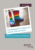 Der pädagogische Umgang mit Sterben, Tod und Trauer: Unterrichtung, Beratung und Begleitung (eBook, PDF)