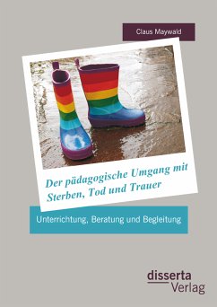 Der pädagogische Umgang mit Sterben, Tod und Trauer: Unterrichtung, Beratung und Begleitung (eBook, PDF) - Maywald, Claus