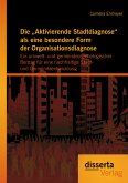 Die „Aktivierende Stadtdiagnose“ als eine besondere Form der Organisationsdiagnose: Ein umwelt- und gemeindepsychologischer Beitrag für eine nachhaltige Stadt- und Gemeindeentwicklung (eBook, PDF)