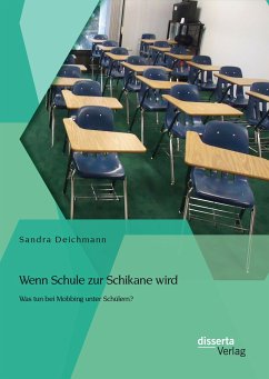 Wenn Schule zur Schikane wird: Was tun bei Mobbing unter Schülern? (eBook, PDF) - Deichmann, Sandra