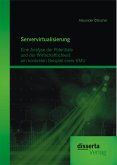 Servervirtualisierung: Eine Analyse der Potentiale und der Wirtschaftlichkeit am konkreten Beispiel eines KMU (eBook, PDF)
