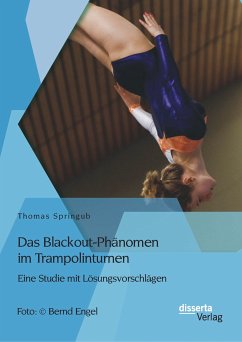 Das Blackout-Phänomen im Trampolinturnen: Eine Studie mit Lösungsvorschlägen (eBook, PDF) - Springub, Thomas