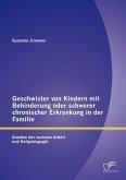 Geschwister von Kindern mit Behinderung oder schwerer chronischer Erkrankung in der Familie: Ansätze der sozialen Arbeit und Heilpädagogik (eBook, PDF)