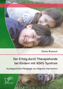 Der Erfolg durch Therapiehunde bei Kindern mit ADHS-Syndrom: Hundegestützte Pädagogik als mögliche Intervention (eBook, PDF) - Bransch, Simon