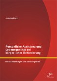 Persönliche Assistenz und Lebensqualität bei körperlicher Behinderung: Herausforderungen und Schwierigkeiten (eBook, PDF)
