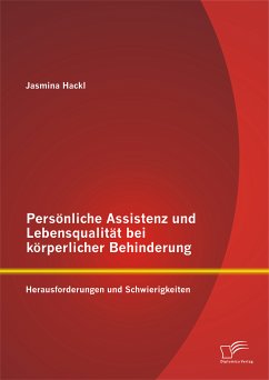 Persönliche Assistenz und Lebensqualität bei körperlicher Behinderung: Herausforderungen und Schwierigkeiten (eBook, PDF) - Hackl, Jasmina