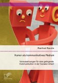 Humor als kommunikatives Medium: Voraussetzungen für eine gelingende Kommunikation in der Sozialen Arbeit (eBook, PDF)