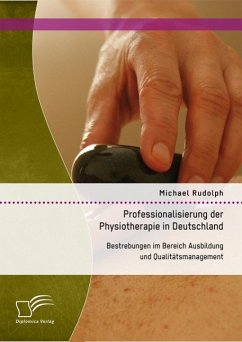 Professionalisierung der Physiotherapie in Deutschland: Bestrebungen im Bereich Ausbildung und Qualitätsmanagement (eBook, PDF) - Rudolph, Michael