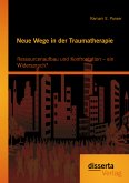 Neue Wege in der Traumatherapie: Ressourcenaufbau und Konfrontation – ein Widerspruch? (eBook, PDF)