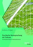 Psychische Beanspruchung der Torleute: Verarbeitungsstrategien in Wettkampfsituationen (eBook, PDF)