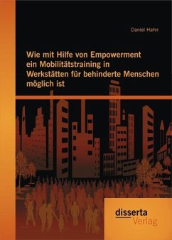 Wie mit Hilfe von Empowerment ein Mobilitätstraining in Werkstätten für behinderte Menschen möglich ist (eBook, PDF) - Hahn, Daniel