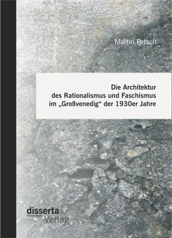 Die Architektur des Rationalismus und Faschismus im „Großvenedig“ der 1930er Jahre (eBook, PDF) - Petsch, Martin