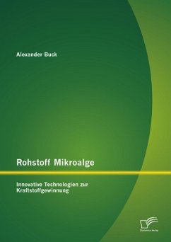 Rohstoff Mikroalge: Innovative Technologien zur Kraftstoffgewinnung (eBook, PDF) - Buck, Alexander