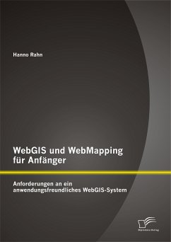 WebGIS und WebMapping für Anfänger: Anforderungen an ein anwendungsfreundliches WebGIS-System (eBook, PDF) - Rahn, Hanno