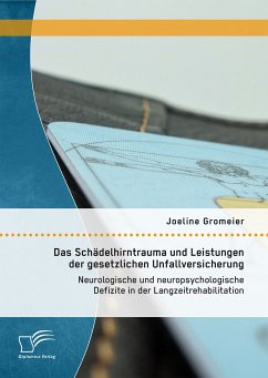Das Schädelhirntrauma und Leistungen der gesetzlichen Unfallversicherung: Neurologische und neuropsychologische Defizite in der Langzeitrehabilitation (eBook, PDF) - Gromeier, Joeline