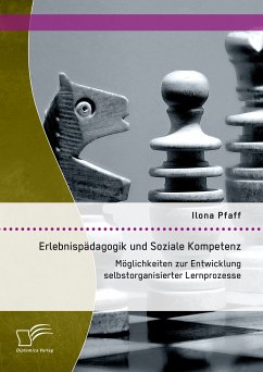 Erlebnispädagogik und Soziale Kompetenz: Möglichkeiten zur Entwicklung selbstorganisierter Lernprozesse (eBook, PDF) - Pfaff, Ilona