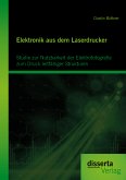 Elektronik aus dem Laserdrucker: Studie zur Nutzbarkeit der Elektrofotografie zum Druck leitfähiger Strukturen (eBook, PDF)