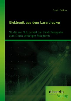 Elektronik aus dem Laserdrucker: Studie zur Nutzbarkeit der Elektrofotografie zum Druck leitfähiger Strukturen (eBook, PDF) - Büttner, Dustin