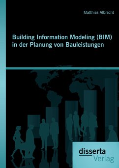 Building Information Modeling (BIM) in der Planung von Bauleistungen (eBook, PDF) - Albrecht, Matthias