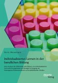 Individualisiertes Lernen in der beruflichen Bildung: Eine Analyse der Effektivität und Effizienz von individualisierten Lern-Lehr-Arrangements als Strategie im Umgang mit heterogenen Klassenstrukturen an berufsbildenden Schulen (eBook, PDF)