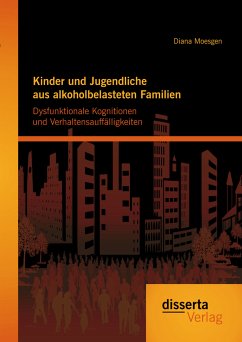 Kinder und Jugendliche aus alkoholbelasteten Familien: Dysfunktionale Kognitionen und Verhaltensauffälligkeiten (eBook, PDF) - Moesgen, Diana