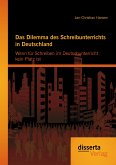 Das Dilemma des Schreibunterrichts in Deutschland: Wenn für Schreiben im Deutschunterricht kein Platz ist (eBook, PDF)