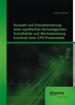 Auswahl und Charakterisierung einer spezifischen technologischen Schnittstelle und Wechselwirkung innerhalb einer CFK-Prozesskette (eBook, PDF) - Jashari, Labinot