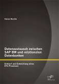 Datenaustausch zwischen SAP BW und relationalen Datenbanken: Entwurf und Entwicklung eines ETL-Prozesses (eBook, PDF)