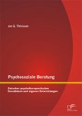 Psychosoziale Beratung: Zwischen psychotherapeutischen Grundideen und eigenen Entwicklungen (eBook, PDF)