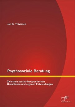 Psychosoziale Beratung: Zwischen psychotherapeutischen Grundideen und eigenen Entwicklungen (eBook, PDF) - Thivissen, Jan G.