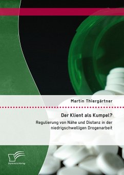 Der Klient als Kumpel? Regulierung von Nähe und Distanz in der niedrigschwelligen Drogenarbeit (eBook, PDF) - Thiergärtner, Martin