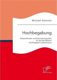 Hochbegabung: Messmethoden und Informationsquellen für die Identifikation hochbegabter Underachiever (eBook, PDF) - Kemmer, Michael
