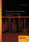 Gesundheit und soziale Schicht: Österreichs Gesundheitswesen als Problemfall (eBook, PDF)