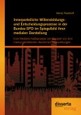 Innerparteiliche Willensbildungs- und Entscheidungsprozesse in der Bundes-SPD im Spiegelbild ihrer medialen Darstellung: Eine Medieninhaltsanalyse am Beispiel von drei meinungsbildenden deutschen Tageszeitungen (eBook, PDF)