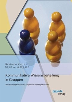 Kommunikative Wissensverteilung in Gruppen: Bestimmungsmerkmale, Ansprüche und Implikationen (eBook, PDF) - Klatte, Benjamin; Sackmann, Sonja A.