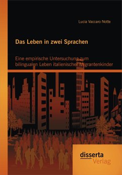 Das Leben in zwei Sprachen - Eine empirische Untersuchung zum bilingualen Leben italienischer Migrantenkinder (eBook, PDF) - Vaccaro Notte, Lucia