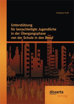 Unterstützung für benachteiligte Jugendliche in der Übergangsphase von der Schule in den Beruf (eBook, PDF) - Huft, Andreas