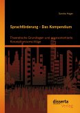 Sprachförderung - Das Kompendium: Theoretische Grundlagen und praxisorientierte Konzeptionsvorschläge (eBook, PDF)