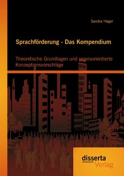 Sprachförderung - Das Kompendium: Theoretische Grundlagen und praxisorientierte Konzeptionsvorschläge (eBook, PDF) - Heger, Sandra