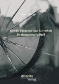 Gewalt, Fankultur und Sicherheit im deutschen Fußball (eBook, PDF)