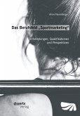 Das Berufsfeld „Sportmarketing“: Anforderungen, Qualifikationen und Perspektiven (eBook, PDF)