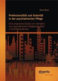 Professionalität und Autorität in der psychiatrischen Pflege: Eine empirische Studie zum Verhalten von psychiatrischen Pflegefachkräften in Konfliktsituationen (eBook, PDF)