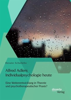 Alfred Adlers Individualpsychologie heute. Eine Weiterentwicklung in Theorie und psychotherapeutischer Praxis? (eBook, PDF) - Schallehn, Renate