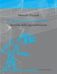 Il disegno dell’architettura. Tecniche della rappresentazione (eBook, PDF) - Piscitelli, Manuela