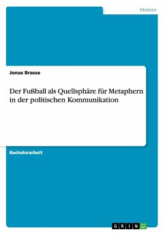 Der Fußball als Quellsphäre für Metaphern in der politischen Kommunikation - Brasse, Jonas