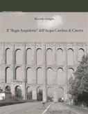 Il “Regio Acquidotto” dell'Acqua Carolina di Caserta (eBook, PDF)